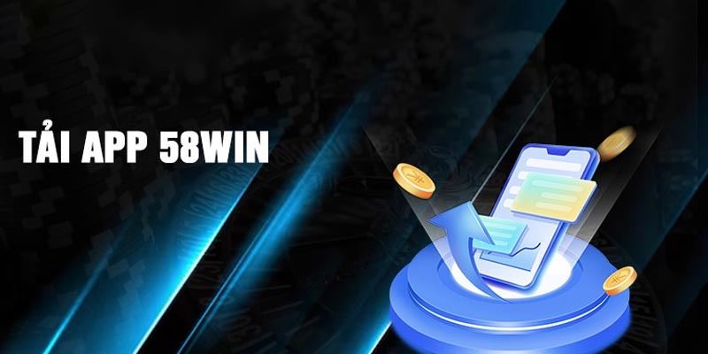 Ưu Điểm Nổi Bật Khi Tải App 58WIN