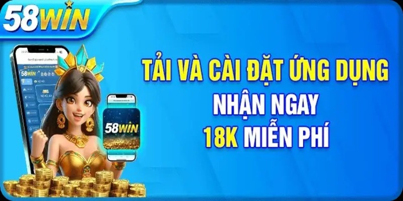 Hướng Dẫn Chi Tiết Tải App 58WIN