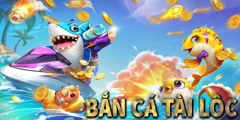 Bắn cá Tài Lộc có gì nổi bật?